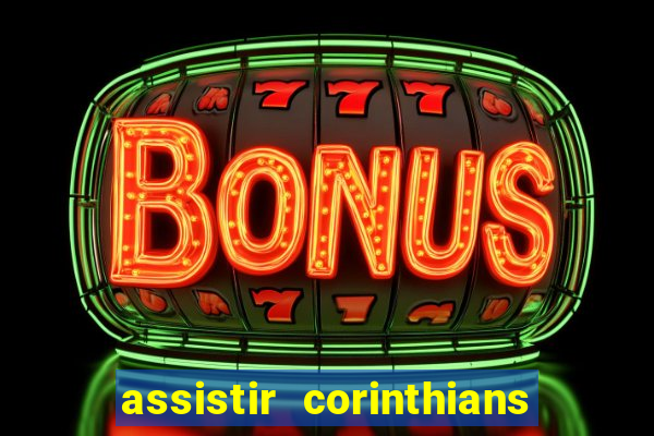 assistir corinthians multi canais